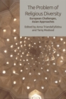 Image for The Problem of Religious Diversity: European Challenges, Asian Approaches