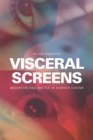 Image for Visceral screens  : mediation and matter in horror cinema
