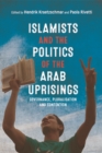 Image for Islamists and the politics of the Arab uprisings  : governance, pluralisation and contention
