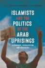 Image for Islamists and the politics of the Arab uprisings: governance, pluralisation and contention
