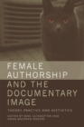 Image for Female authorship and the documentary image  : theory, practice and aesthetics