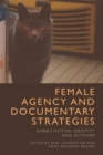 Image for Female agency and documentary strategies  : subjectivities, identity and activism