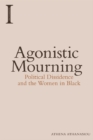 Image for Agonistic mourning  : political dissidence and the women in black