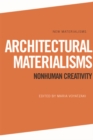 Image for Architectural materialisms: nonhuman creativity