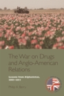Image for The war on drugs and Anglo-American relations: lessons from Afghanistan, 2001-2011