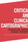 Image for Critical and clinical cartographies: architecture, robotics, medicine, philosophy