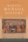 Image for Making Mongol history  : Rashid al-Din and the Jami&#39; al-Tawarikh