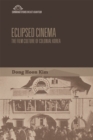 Image for Eclipsed cinema: the film culture of colonial Korea
