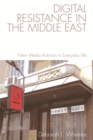 Image for Digital resistance in the Middle East  : new media activism in everyday life