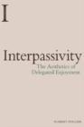 Image for Interpassivity  : the aesthetics of delegated enjoyment