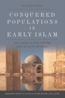 Image for Conquered Populations in Early Islam: Non-Arabs, Slaves and the Sons of Slave Mothers