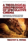 Image for A theological jurisprudence of speculative cinema  : superheroes, science fictions and fantasies of modern law