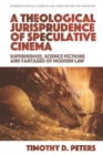 Image for A Theological Jurisprudence of Speculative Cinema: Superheroes, Science Fictions and Fantasies of Modern Law