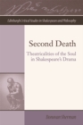 Image for Second death  : theatricalities of the soul in Shakespeare&#39;s drama