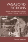 Image for Vagabond Fictions: Gender and Experiment in British Women&#39;s Writing, 1945-1970