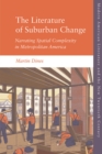 Image for The literature of suburban change  : narrating spatial complexity in metropolitan America