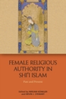 Image for Female religious authority in Shi&#39;i Islam  : a comparative history