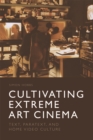 Image for Cultivating extreme art cinema: text, paratext and home video culture