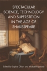Image for Spectacular science, technology and superstition in the age of Shakespeare