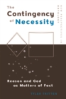 Image for The contingency of necessity  : reason and god as matters of fact