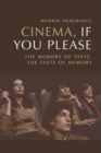 Image for Cinema, if you please  : the memory of taste, the taste of memory
