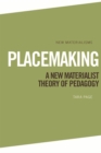 Image for Placemaking  : a new materialist theory of pedagogy
