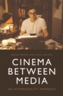 Image for Cinema Between Media: An Intermediality Approach