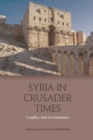Image for Syria in Crusader times  : conflict and co-existence