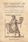 Image for The concept of conversation  : from Cicero&#39;s Sermo to the Grand Siáecle&#39;s conversation