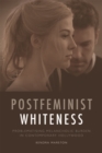 Image for Postfeminist whiteness  : problematising melancholic burden in contemporary Hollywood