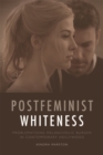 Image for Postfeminist whiteness: problematising melancholic burden in contemporary Hollywood