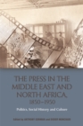 Image for The press in the Middle East and North Africa, 1850-1950  : politics, social history and culture