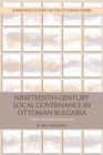 Image for Nineteenth-century local governance in Ottoman Bulgaria: politics in provincial councils