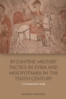 Image for Byzantine military tactics in Syria and Mesopotamia in the 10th century  : a comparative study