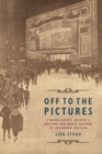 Image for Off to the pictures  : cinema-going, women&#39;s writing and movie culture in interwar Britain