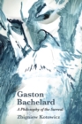 Image for Gaston Bachelard  : a philosophy of the surreal