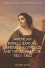 Image for American travel literature, gendered aesthetics, and the Italian tour, 1824-62