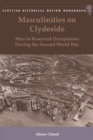 Image for Masculinities on Clydeside  : men in reserved occupations during the Second World War