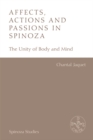 Image for Affects, actions and passions in Spinoza  : the unity of body and mind