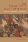 Image for The fin-de-siecle Scottish revival: romance, decadence and Celtic identity