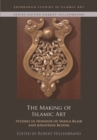 Image for The Making of Islamic Art: Studies in Honour of Sheila Blair and Jonathan Bloom