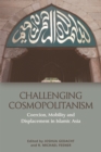 Image for Challenging cosmopolitanism: coercion, mobility and displacement in Islamic Asia
