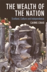 Image for The Wealth of the Nation: Scotland, Culture and Independence