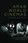 Image for Arab world cinemas  : a reader and guide