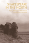 Image for Shakespeare in the North: place, politics and performance in England and Scotland