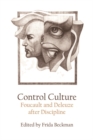Image for Control culture: Foucault and Deleuze after discipline
