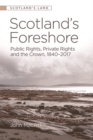 Image for Scotland&#39;s foreshore: public rights, private rights and the Crown 1840-2017
