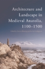 Image for Architecture and landscape in medieval Anatolia, 1100-1500