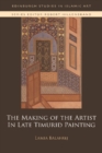 Image for The Making of the Artist in Late Timurid Painting