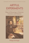 Image for Artful experiments  : ways of knowing in Victorian literature and science